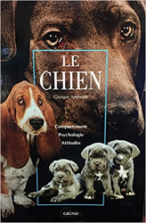 Le chien : Comportement,  psychologie, attitudes